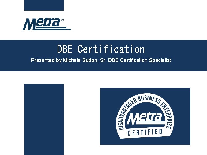 DBE Certification Presented by Michele Sutton, Sr. DBE Certification Specialist 