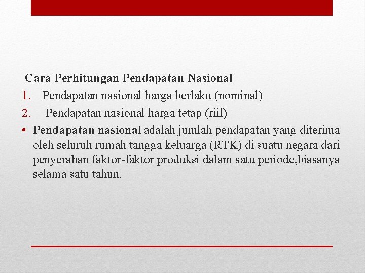  Cara Perhitungan Pendapatan Nasional 1. Pendapatan nasional harga berlaku (nominal) 2. Pendapatan nasional