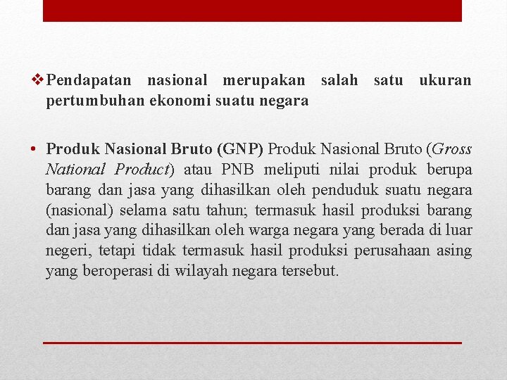 v. Pendapatan nasional merupakan salah satu ukuran pertumbuhan ekonomi suatu negara • Produk Nasional