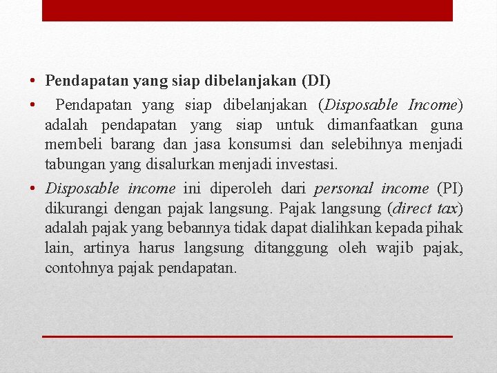  • Pendapatan yang siap dibelanjakan (DI) • Pendapatan yang siap dibelanjakan (Disposable Income)