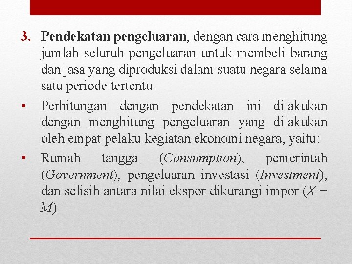 3. Pendekatan pengeluaran, dengan cara menghitung jumlah seluruh pengeluaran untuk membeli barang dan jasa