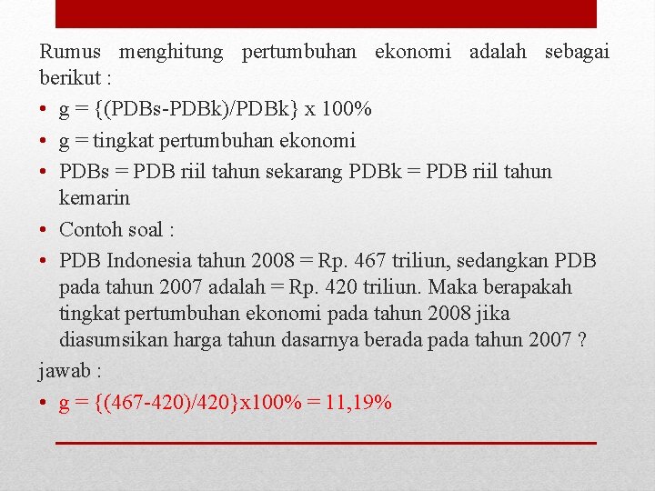 Rumus menghitung pertumbuhan ekonomi adalah sebagai berikut : • g = {(PDBs-PDBk)/PDBk} x 100%