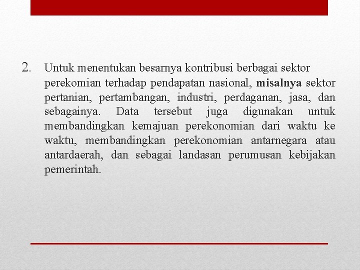 2. Untuk menentukan besarnya kontribusi berbagai sektor perekomian terhadap pendapatan nasional, misalnya sektor pertanian,