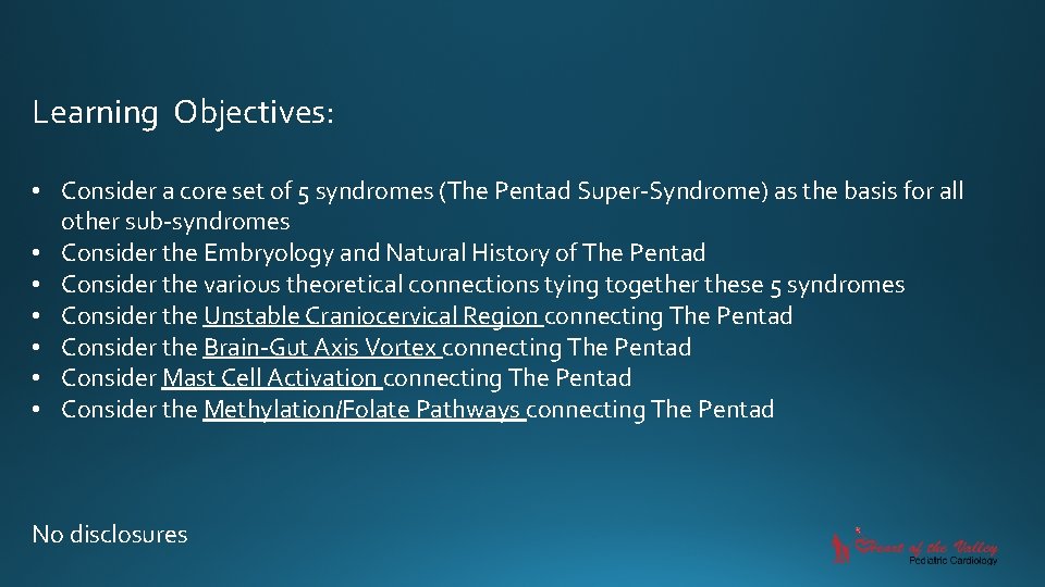 Learning Objectives: • Consider a core set of 5 syndromes (The Pentad Super-Syndrome) as