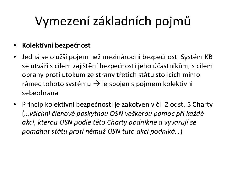 Vymezení základních pojmů • Kolektivní bezpečnost • Jedná se o užší pojem než mezinárodní