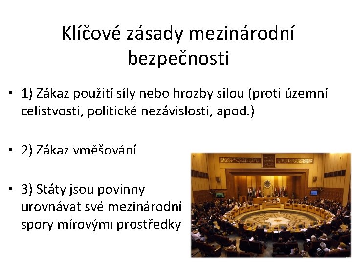 Klíčové zásady mezinárodní bezpečnosti • 1) Zákaz použití síly nebo hrozby silou (proti územní