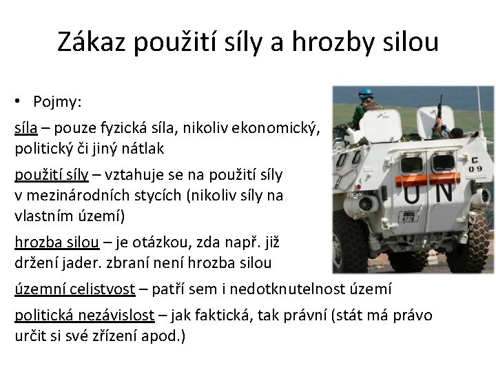 Zákaz použití síly a hrozby silou • Pojmy: síla – pouze fyzická síla, nikoliv