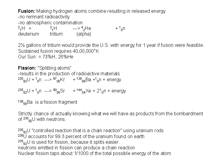 Fusion: Making hydrogen atoms combine resulting in released energy -no remnant radioactivity -no atmospheric