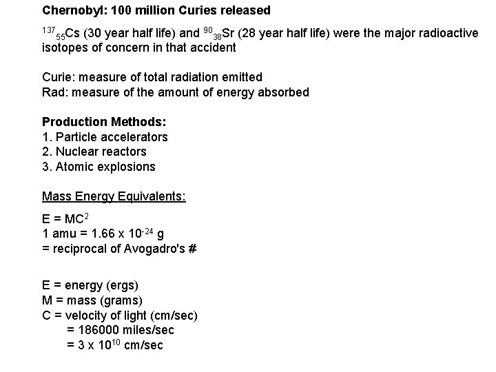 Chernobyl: 100 million Curies released 137 55 Cs (30 year half life) and 90