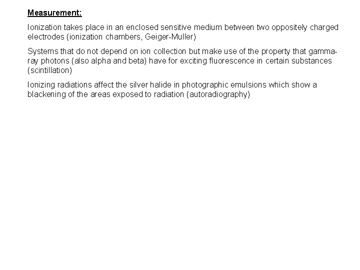 Measurement: Ionization takes place in an enclosed sensitive medium between two oppositely charged electrodes