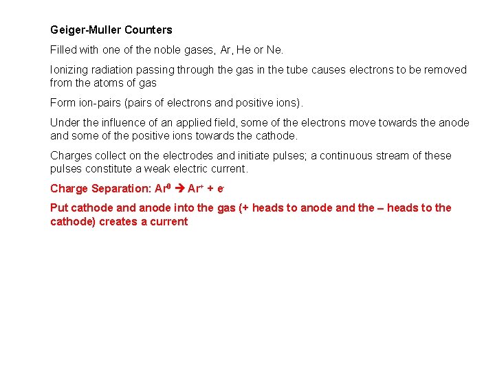 Geiger-Muller Counters Filled with one of the noble gases, Ar, He or Ne. Ionizing