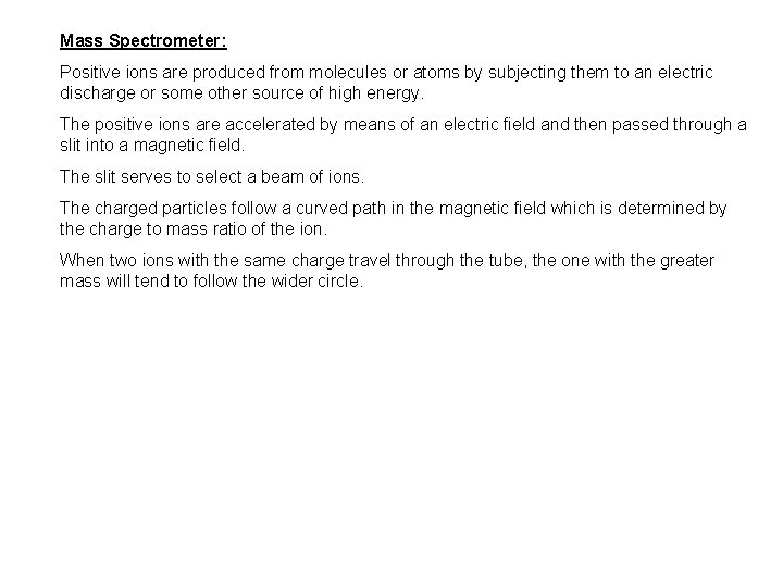 Mass Spectrometer: Positive ions are produced from molecules or atoms by subjecting them to