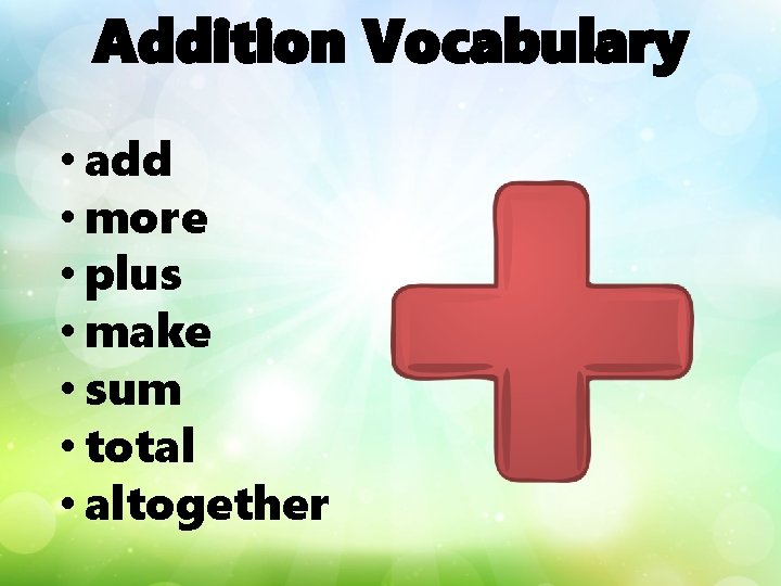 Addition Vocabulary • add • more • plus • make • sum • total