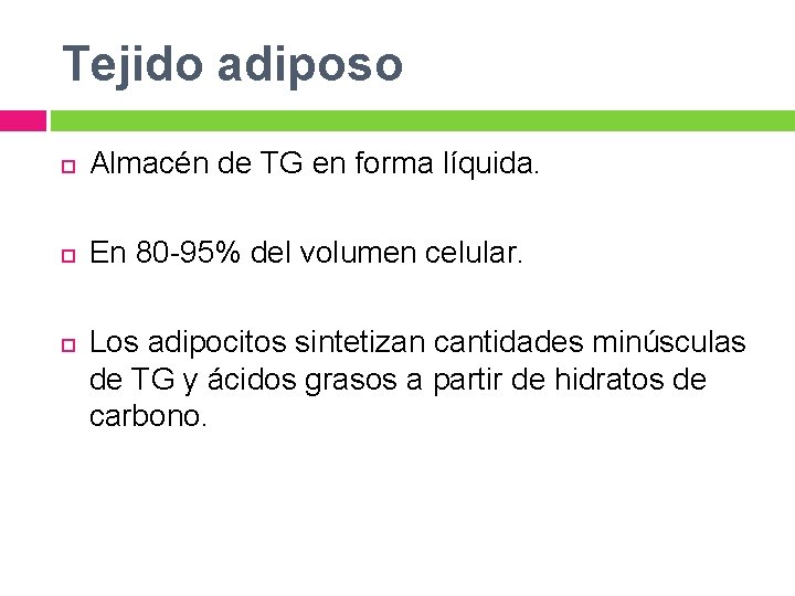 Tejido adiposo Almacén de TG en forma líquida. En 80 -95% del volumen celular.