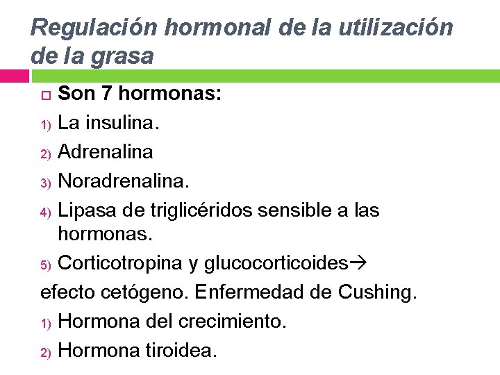 Regulación hormonal de la utilización de la grasa Son 7 hormonas: 1) La insulina.