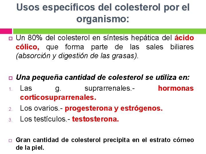 Usos específicos del colesterol por el organismo: 1. 2. 3. Un 80% del colesterol