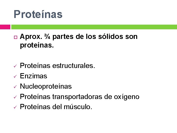 Proteínas ü ü ü Aprox. ¾ partes de los sólidos son proteínas. Proteínas estructurales.