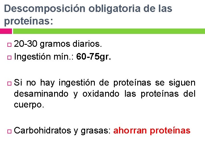 Descomposición obligatoria de las proteínas: 20 -30 gramos diarios. Ingestión mín. : 60 -75