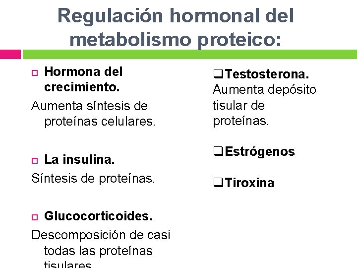 Regulación hormonal del metabolismo proteico: Hormona del crecimiento. Aumenta síntesis de proteínas celulares. La
