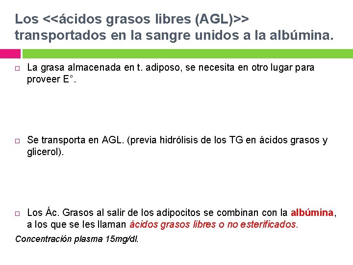 Los <<ácidos grasos libres (AGL)>> transportados en la sangre unidos a la albúmina. La