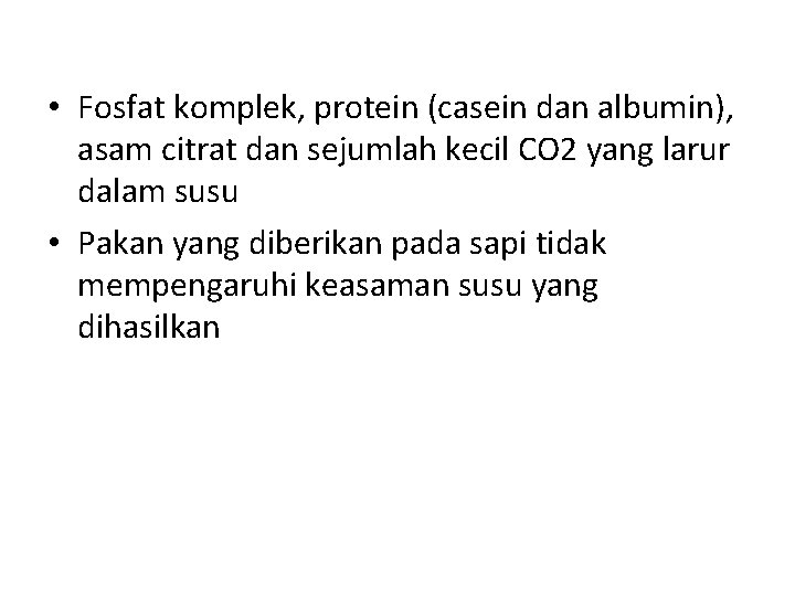  • Fosfat komplek, protein (casein dan albumin), asam citrat dan sejumlah kecil CO