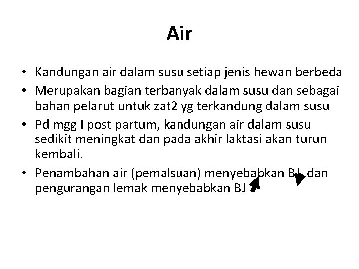 Air • Kandungan air dalam susu setiap jenis hewan berbeda • Merupakan bagian terbanyak