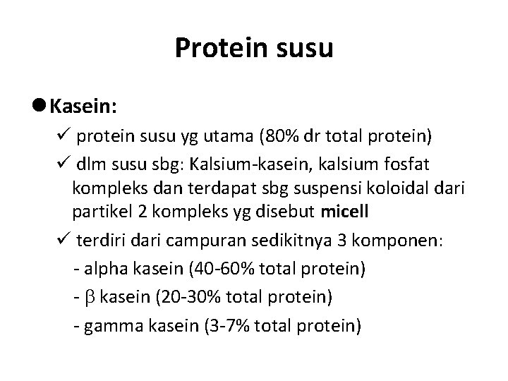 Protein susu Kasein: protein susu yg utama (80% dr total protein) dlm susu sbg: