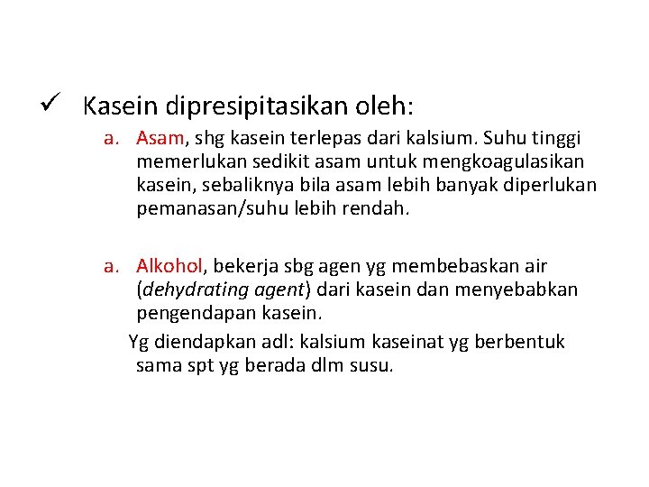  Kasein dipresipitasikan oleh: a. Asam, shg kasein terlepas dari kalsium. Suhu tinggi memerlukan