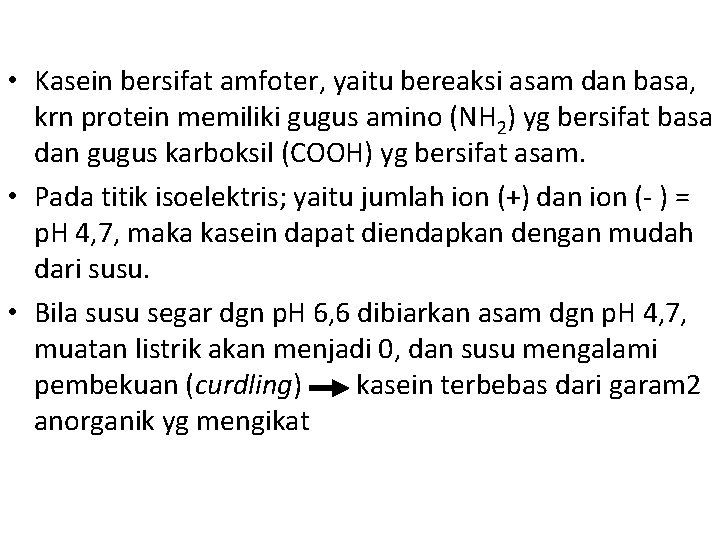  • Kasein bersifat amfoter, yaitu bereaksi asam dan basa, krn protein memiliki gugus