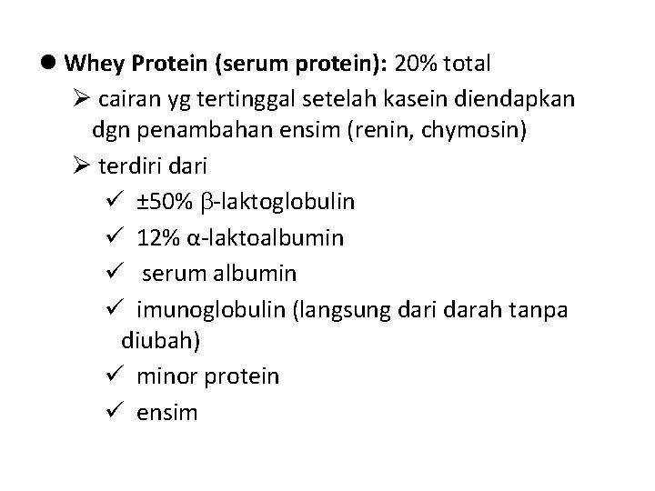  Whey Protein (serum protein): 20% total cairan yg tertinggal setelah kasein diendapkan dgn