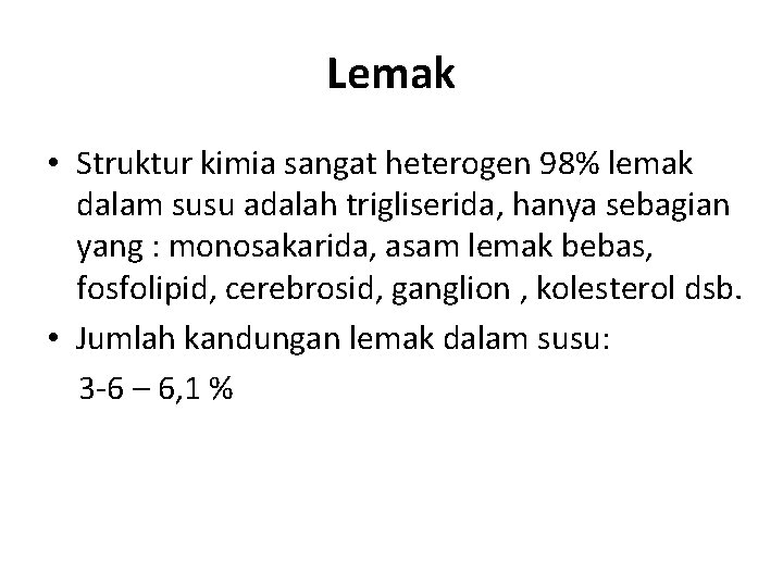 Lemak • Struktur kimia sangat heterogen 98% lemak dalam susu adalah trigliserida, hanya sebagian