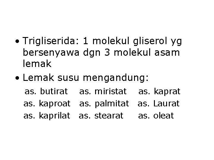  • Trigliserida: 1 molekul gliserol yg bersenyawa dgn 3 molekul asam lemak •