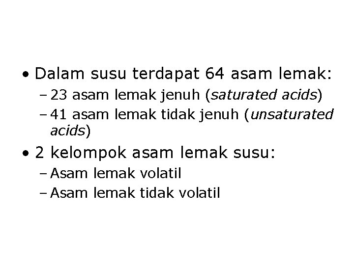  • Dalam susu terdapat 64 asam lemak: – 23 asam lemak jenuh (saturated