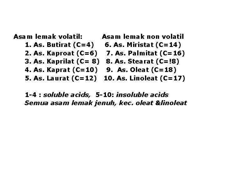 Asam lemak volatil: Asam lemak non volatil 1. As. Butirat (C=4) 6. As. Miristat