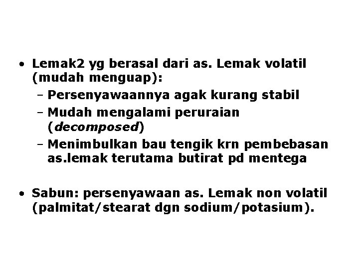  • Lemak 2 yg berasal dari as. Lemak volatil (mudah menguap): – Persenyawaannya
