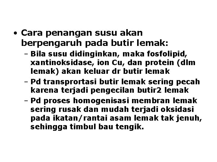  • Cara penangan susu akan berpengaruh pada butir lemak: – Bila susu didinginkan,