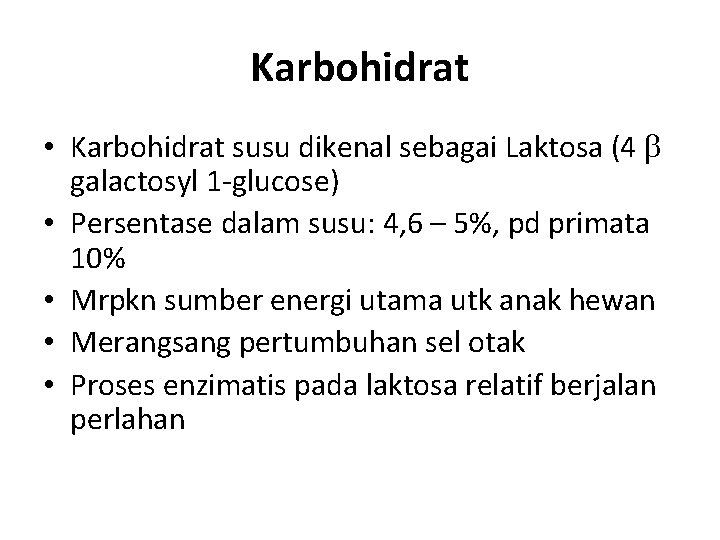 Karbohidrat • Karbohidrat susu dikenal sebagai Laktosa (4 galactosyl 1 -glucose) • Persentase dalam