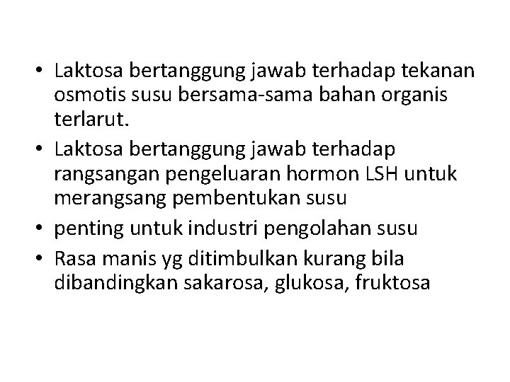  • Laktosa bertanggung jawab terhadap tekanan osmotis susu bersama-sama bahan organis terlarut. •