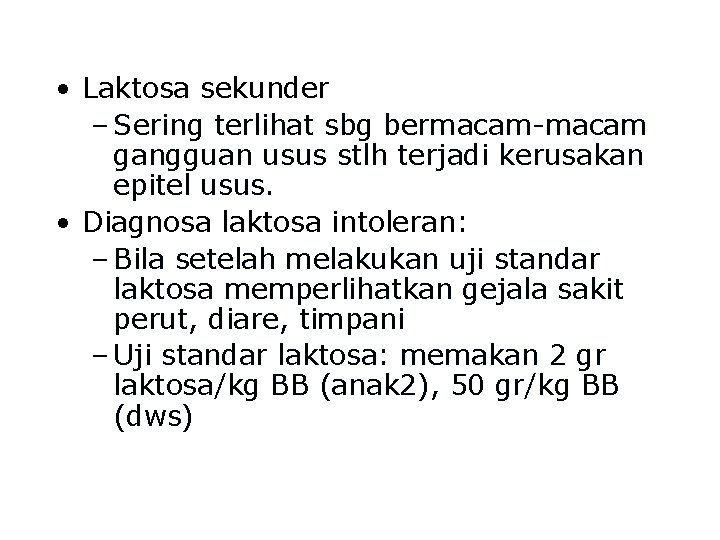  • Laktosa sekunder – Sering terlihat sbg bermacam-macam gangguan usus stlh terjadi kerusakan