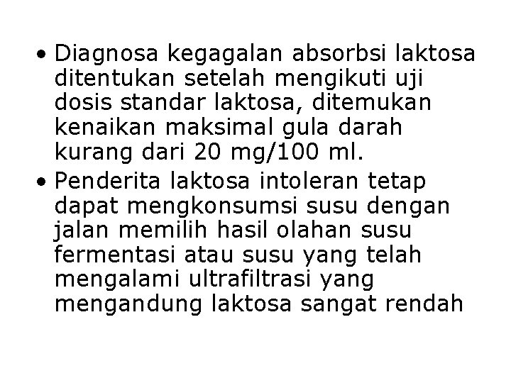  • Diagnosa kegagalan absorbsi laktosa ditentukan setelah mengikuti uji dosis standar laktosa, ditemukan