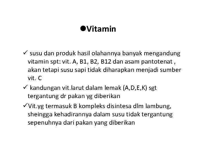  Vitamin susu dan produk hasil olahannya banyak mengandung vitamin spt: vit. A, B