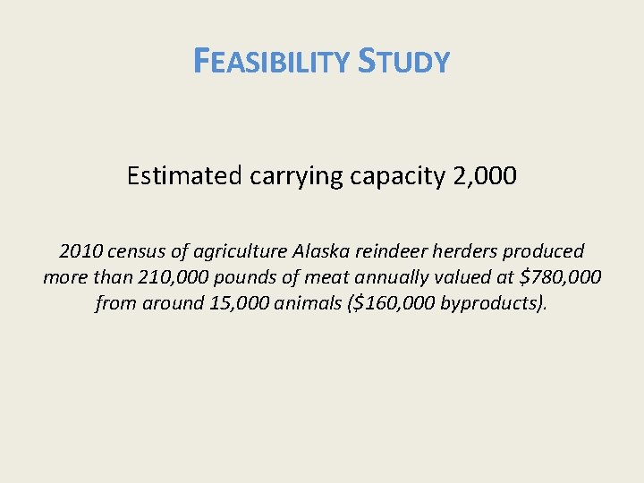 FEASIBILITY STUDY Estimated carrying capacity 2, 000 2010 census of agriculture Alaska reindeer herders