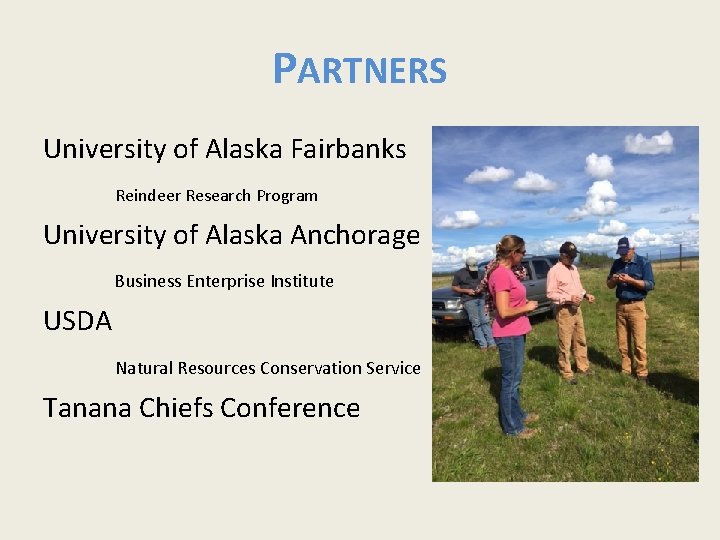 PARTNERS University of Alaska Fairbanks Reindeer Research Program University of Alaska Anchorage Business Enterprise
