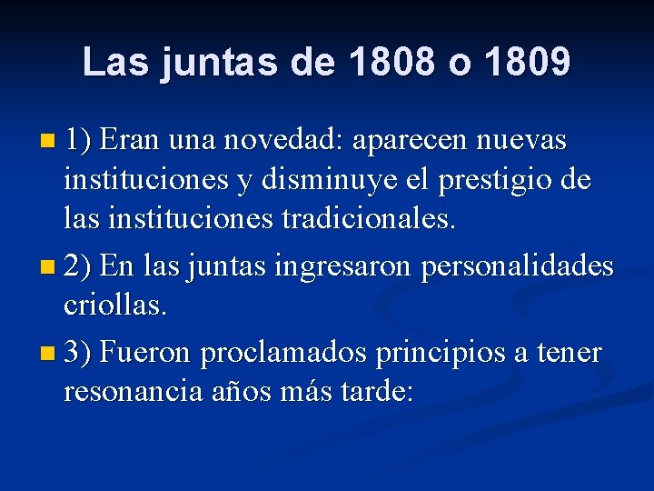 Las juntas de 1808 o 1809 n 1) Eran una novedad: aparecen nuevas instituciones