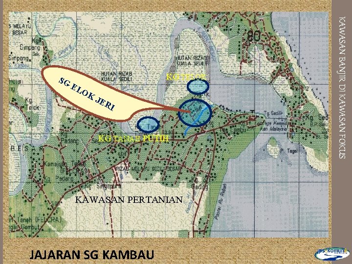 KG TELOK EL OK J ER I KG TANAH PUTIH KAWASAN PERTANIAN JAJARAN SG