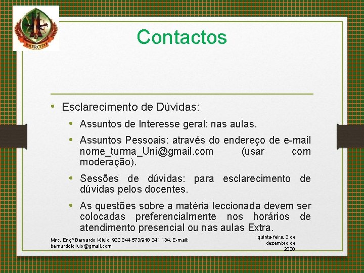 Contactos • Esclarecimento de Dúvidas: • Assuntos de Interesse geral: nas aulas. • Assuntos