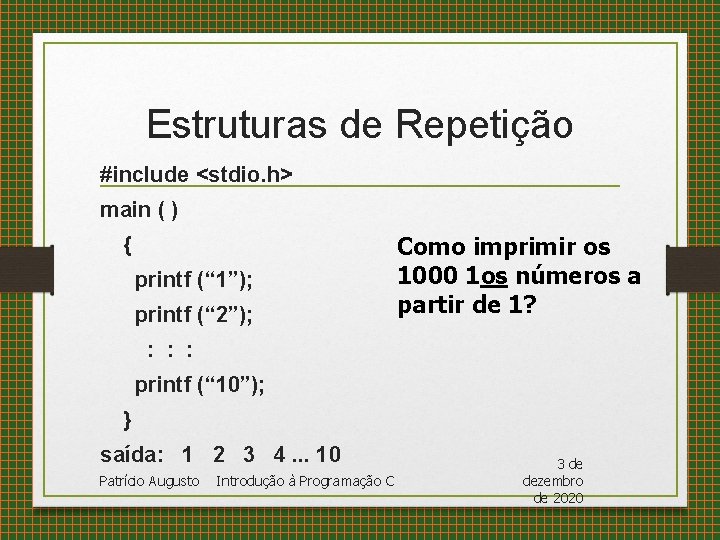 Estruturas de Repetição #include <stdio. h> main ( ) { printf (“ 1”); printf