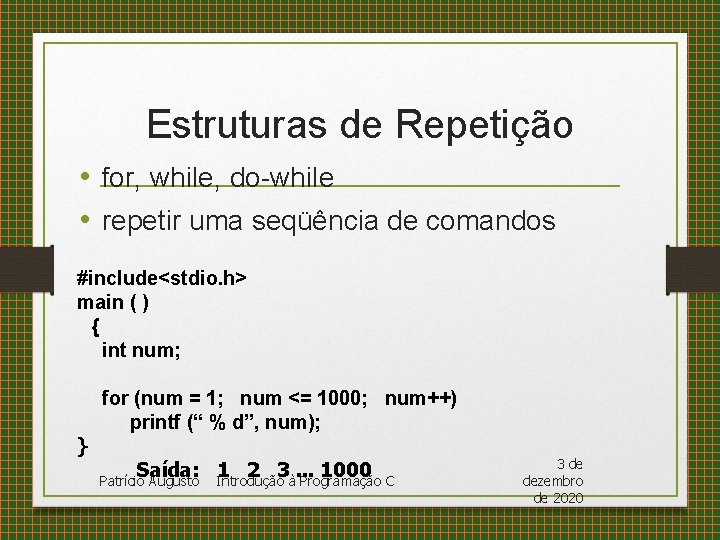 Estruturas de Repetição • for, while, do-while • repetir uma seqüência de comandos #include<stdio.