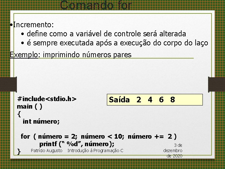 Comando for • Incremento: • define como a variável de controle será alterada •