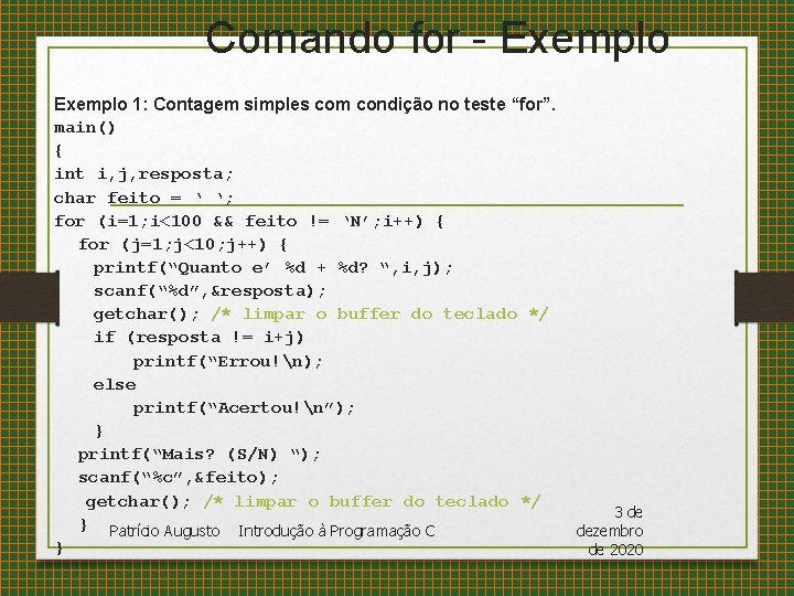 Comando for - Exemplo 1: Contagem simples com condição no teste “for”. main() {